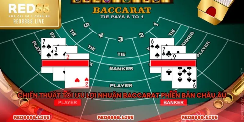 Chiến thuật tối ưu lợi nhuận baccarat phiên bản Châu Âu