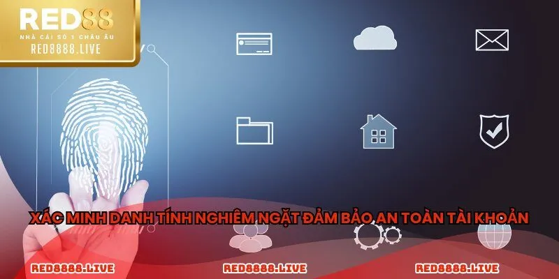 Xác minh danh tính nghiêm ngặt đảm bảo an toàn tài khoản