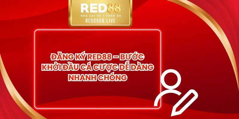 Đăng Ký Red88 – Bước Khởi Đầu Cá Cược Dễ Dàng Nhanh Chóng