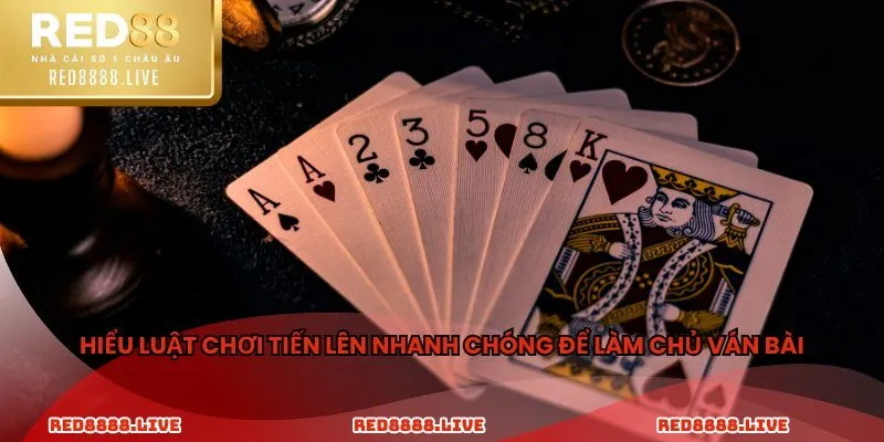Hiểu luật chơi tiến lên nhanh chóng để làm chủ ván bài