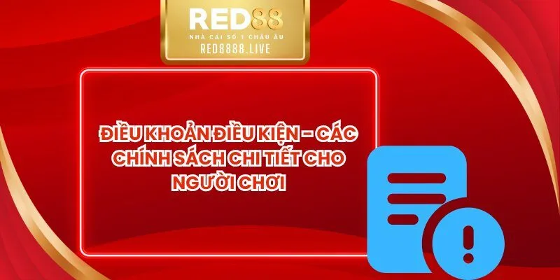 Điều Khoản Điều Kiện - Các Chính Sách Chi Tiết Cho Người Chơi