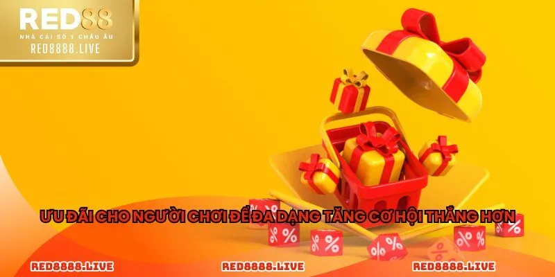 Ưu đãi cho người chơi để đa dạng tăng cơ hội thắng hơn
