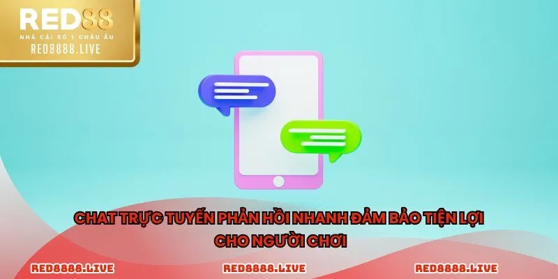 Chat trực tuyến phản hồi nhanh đảm bảo tiện lợi cho người chơi