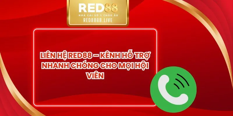 Liên Hệ Red88 – Kênh Hỗ Trợ Nhanh Chóng Cho Mọi Hội Viên