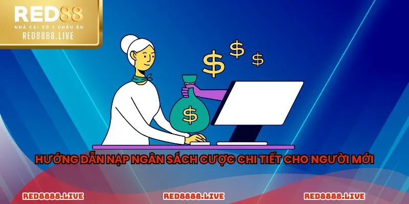 Hướng dẫn nạp ngân sách cược chi tiết cho người mới