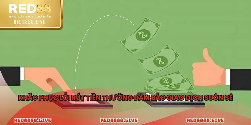 Khắc phục lỗi rút tiền thưởng đảm bảo giao dịch suôn sẻ