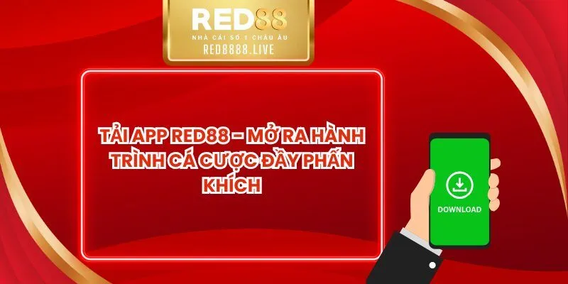Tải App Red88 - Mở Ra Hành Trình Cá Cược Đầy Phấn Khích